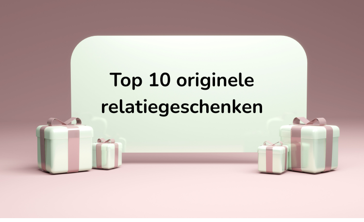 Top 10 originele relatiegeschenken voor bedrijven