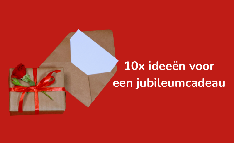 10x ideeën voor een jubileumcadeau
