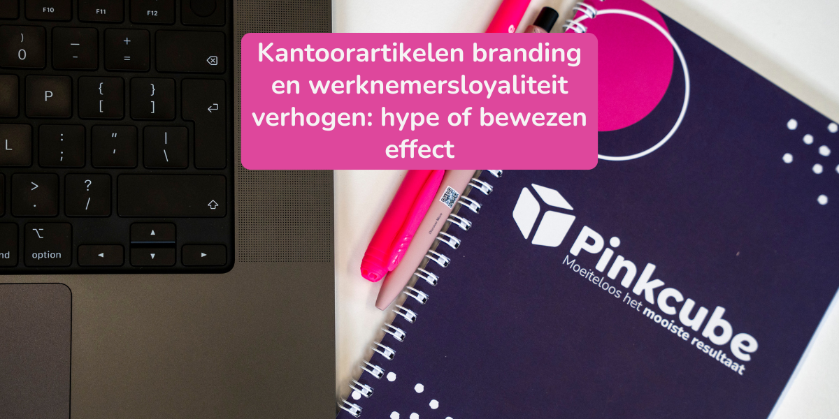 Branding kantoorartikelen en werknemersloyaliteit verhogen: hype of bewezen effect?